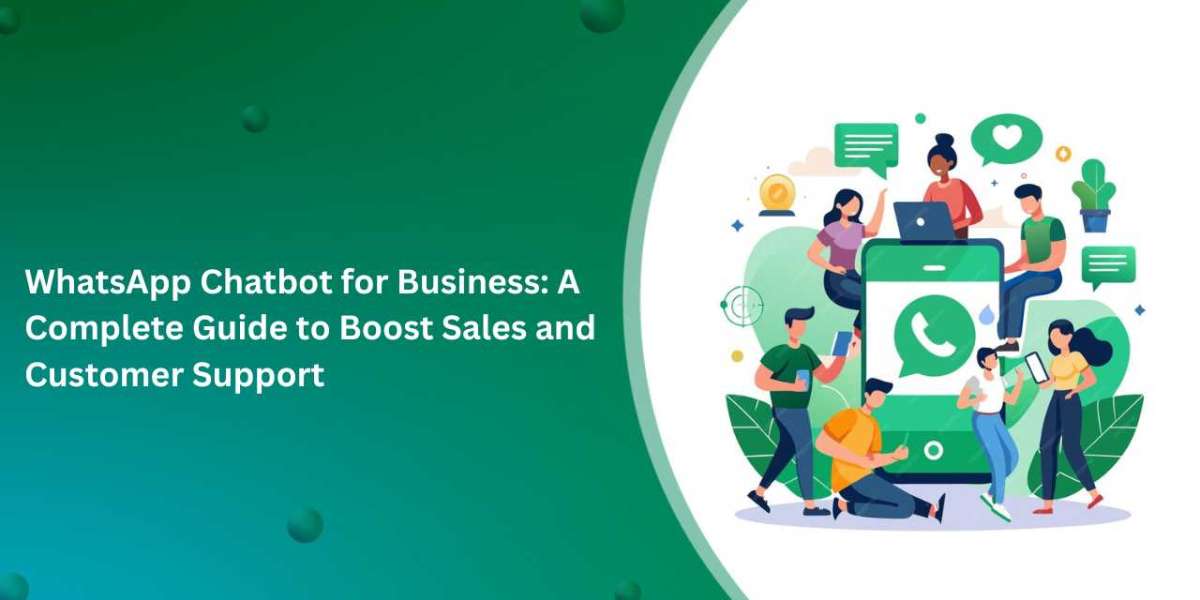 WhatsApp Chatbot for Business: A Complete Guide to Boost Sales and Customer Support